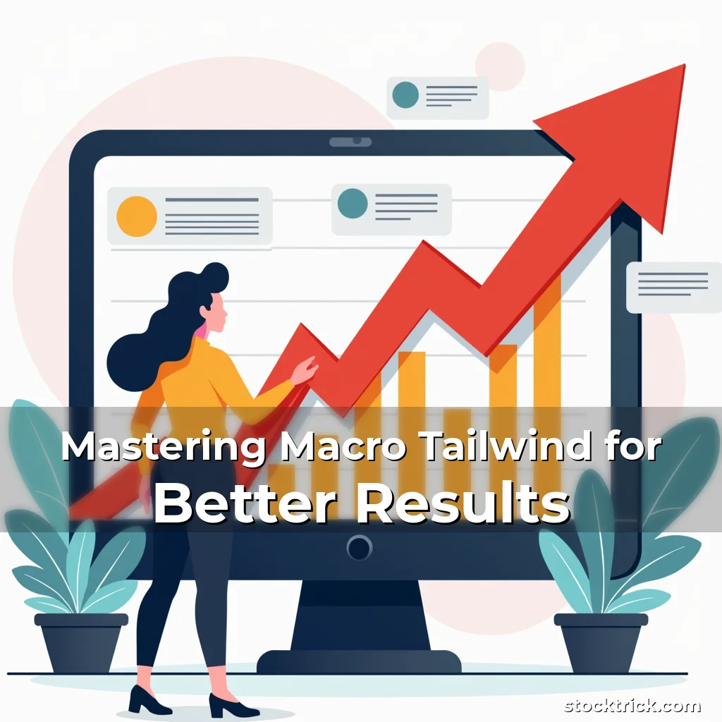 Read more about the article Mastering Macro Tailwind for Better Results